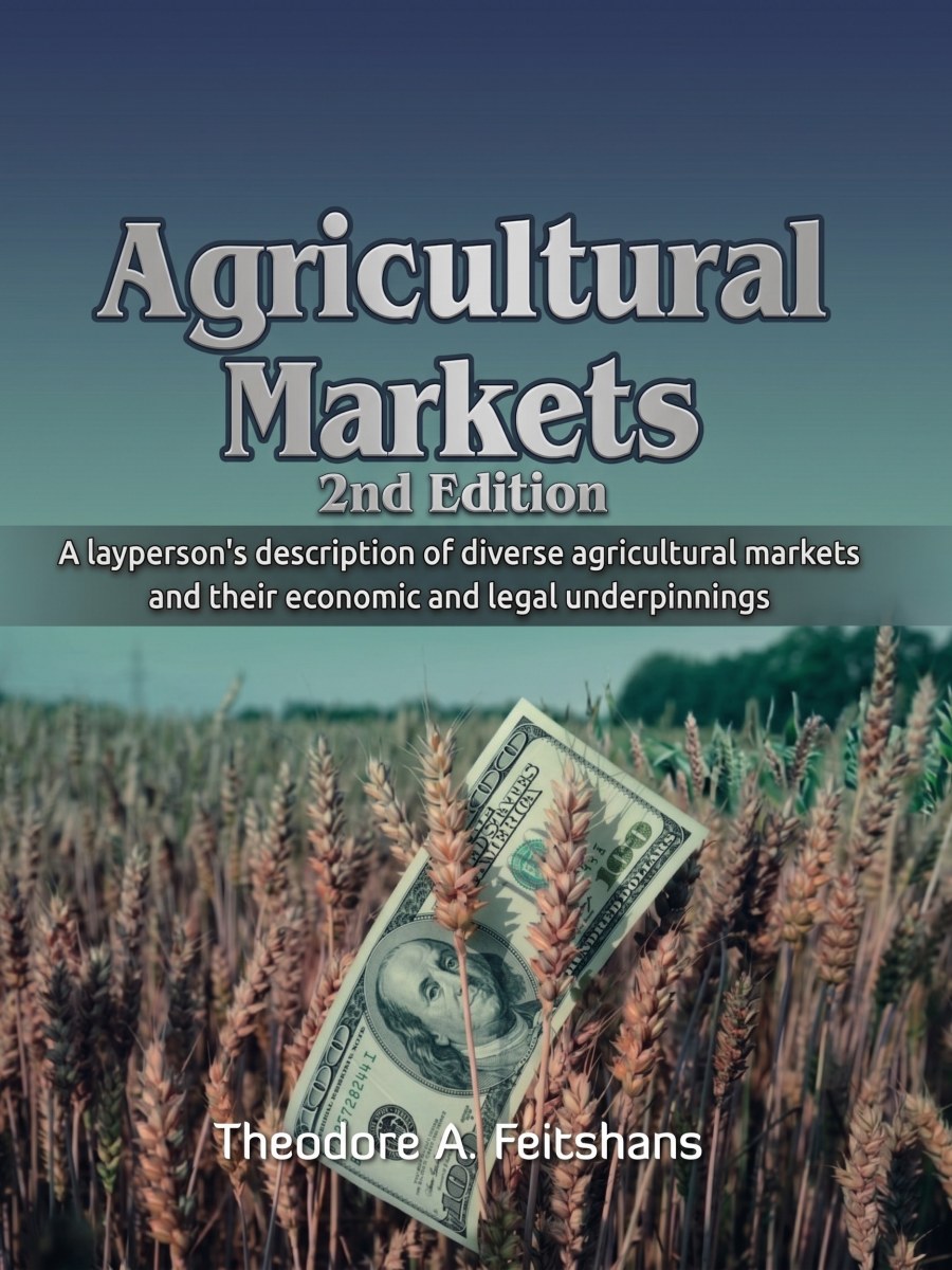 Agricultural Markets: A layperson’s description of diverse agricultural markets and their economic and legal underpinnings – 2nd Edition